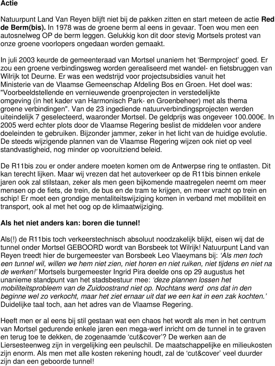 In juli 2003 keurde de gemeenteraad van Mortsel unaniem het Bermproject goed. Er zou een groene verbindingsweg worden gerealiseerd met wandel- en fietsbruggen van Wilrijk tot Deurne.