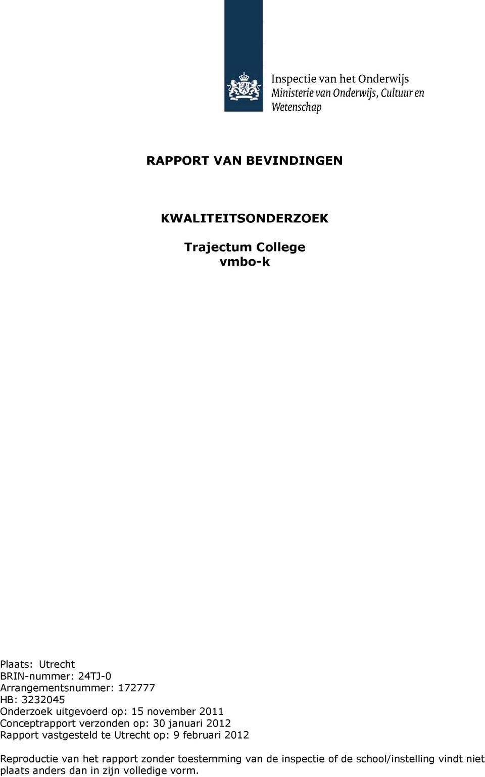 op: 30 januari 2012 Rapport vastgesteld te Utrecht op: 9 februari 2012 Reproductie van het rapport zonder