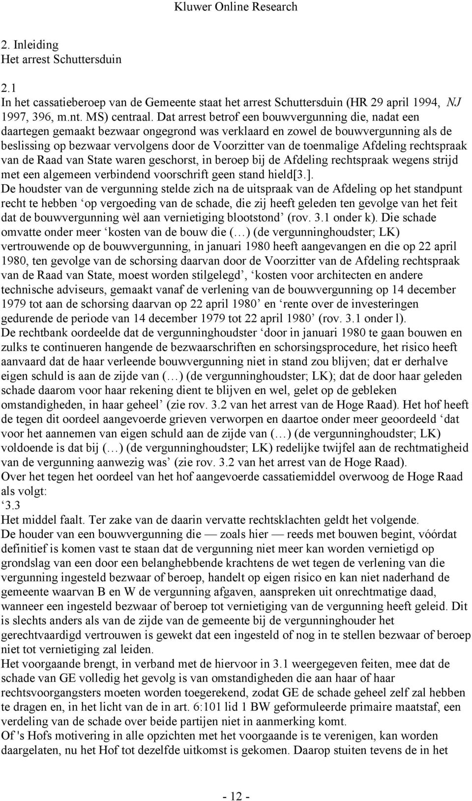 toenmalige Afdeling rechtspraak van de Raad van State waren geschorst, in beroep bij de Afdeling rechtspraak wegens strijd met een algemeen verbindend voorschrift geen stand hield[3.].