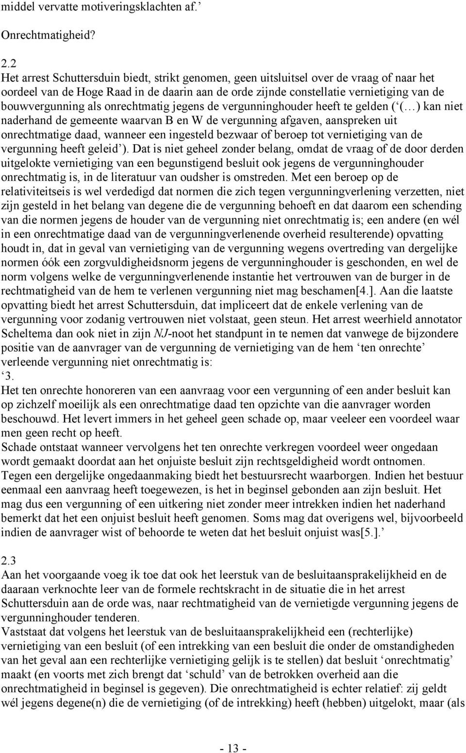 als onrechtmatig jegens de vergunninghouder heeft te gelden ( ( ) kan niet naderhand de gemeente waarvan B en W de vergunning afgaven, aanspreken uit onrechtmatige daad, wanneer een ingesteld bezwaar