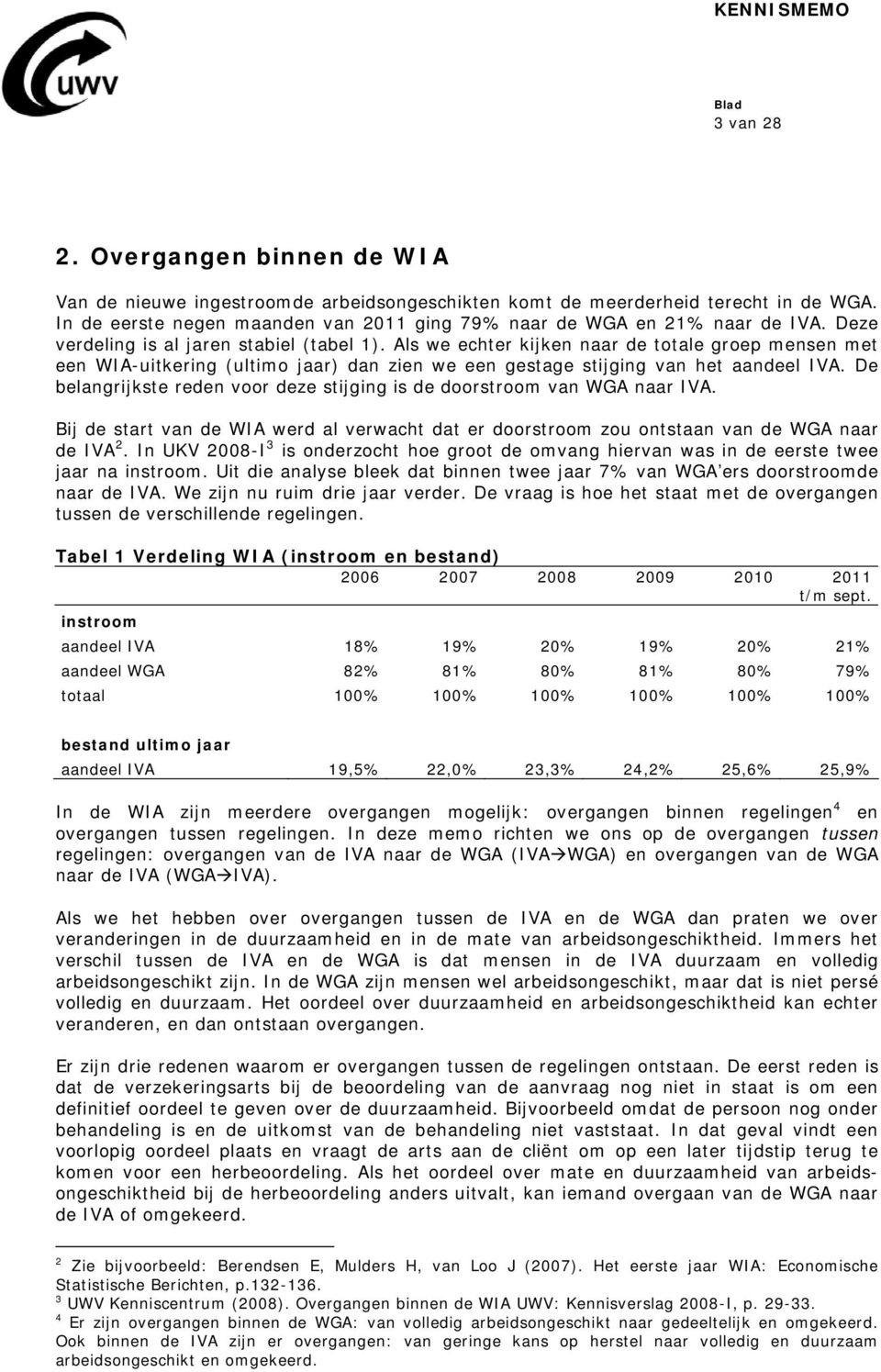 De belangrijkste reden voor deze stijging is de doorstroom van WGA naar IVA. Bij de start van de WIA werd al verwacht dat er doorstroom zou ontstaan van de WGA naar de IVA 2.