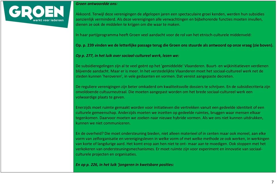 In haar partijprogramma heeft Groen veel aandacht voor de rol van het etnisch-culturele middenveld: Op. p. 239 vinden we de letterlijke passage terug die Groen ons stuurde als antwoord op onze vraag (zie boven).
