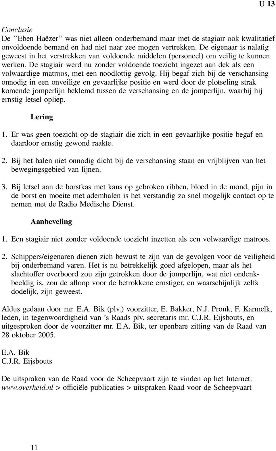 De stagiair werd nu zonder voldoende toezicht ingezet aan dek als een volwaardige matroos, met een noodlottig gevolg.