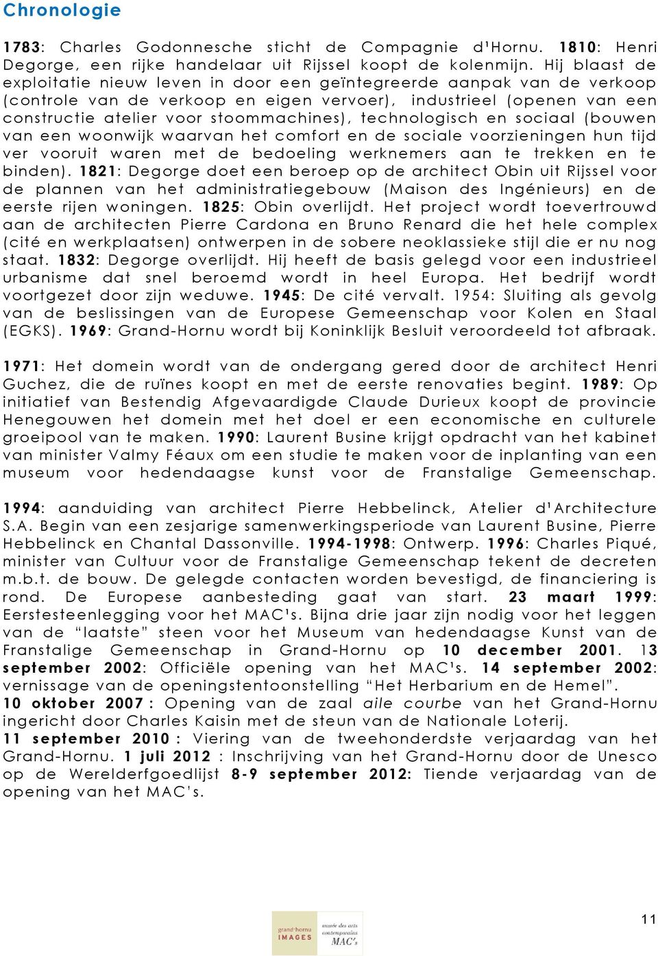 technologisch en sociaal (bouwen van een woonwijk waarvan het comfort en de sociale voorzieningen hun tijd ver vooruit waren met de bedoeling werknemers aan te trekken en te binden).