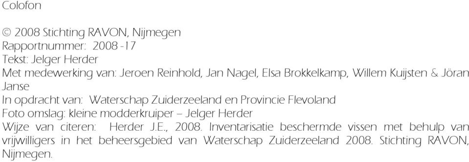 Provincie Flevoland Foto omslag: kleine modderkruiper Jelger Herder Wijze van citeren: Herder J.E., 2008.