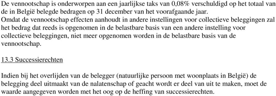 voor collectieve beleggingen, niet meer opgenomen worden in de belastbare basis van de vennootschap. 13.