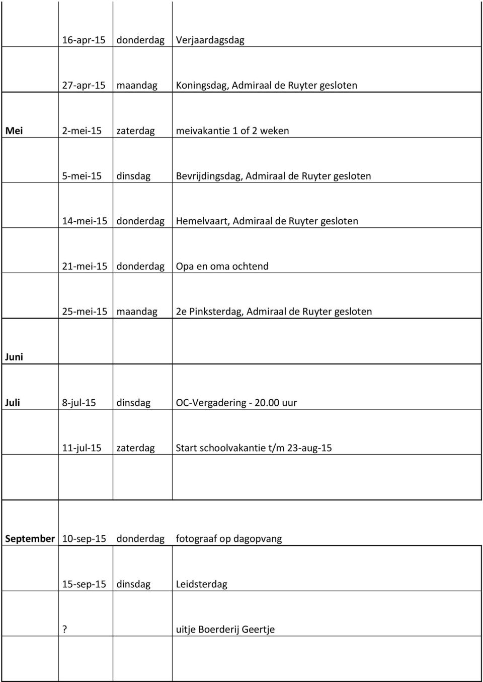 en oma ochtend 25-mei-15 maandag 2e Pinksterdag, Admiraal de Ruyter gesloten Juni Juli 8-jul-15 dinsdag OC-Vergadering - 20.