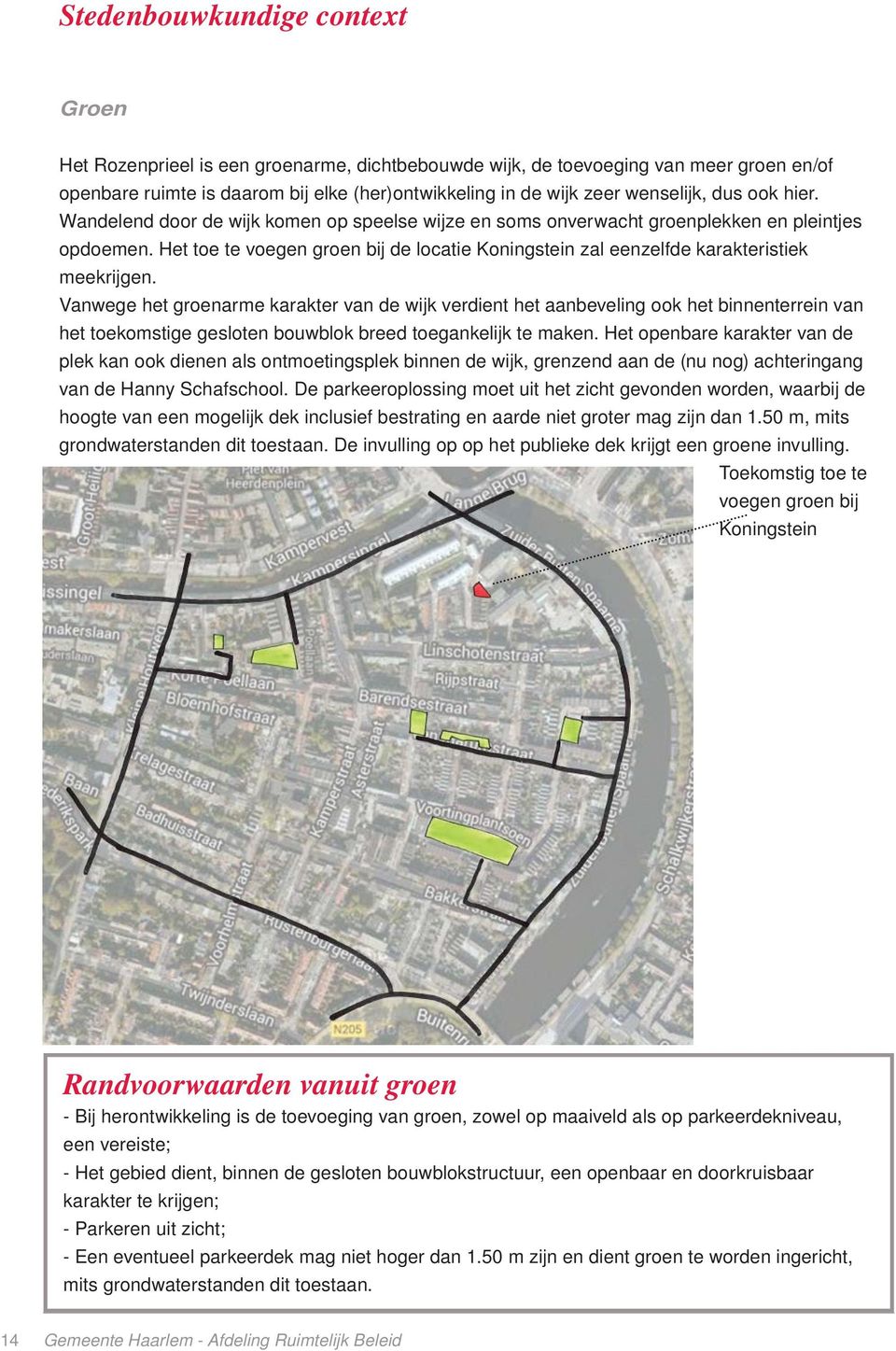 Het toe te voegen groen bij de locatie Koningstein zal eenzelfde karakteristiek meekrijgen.