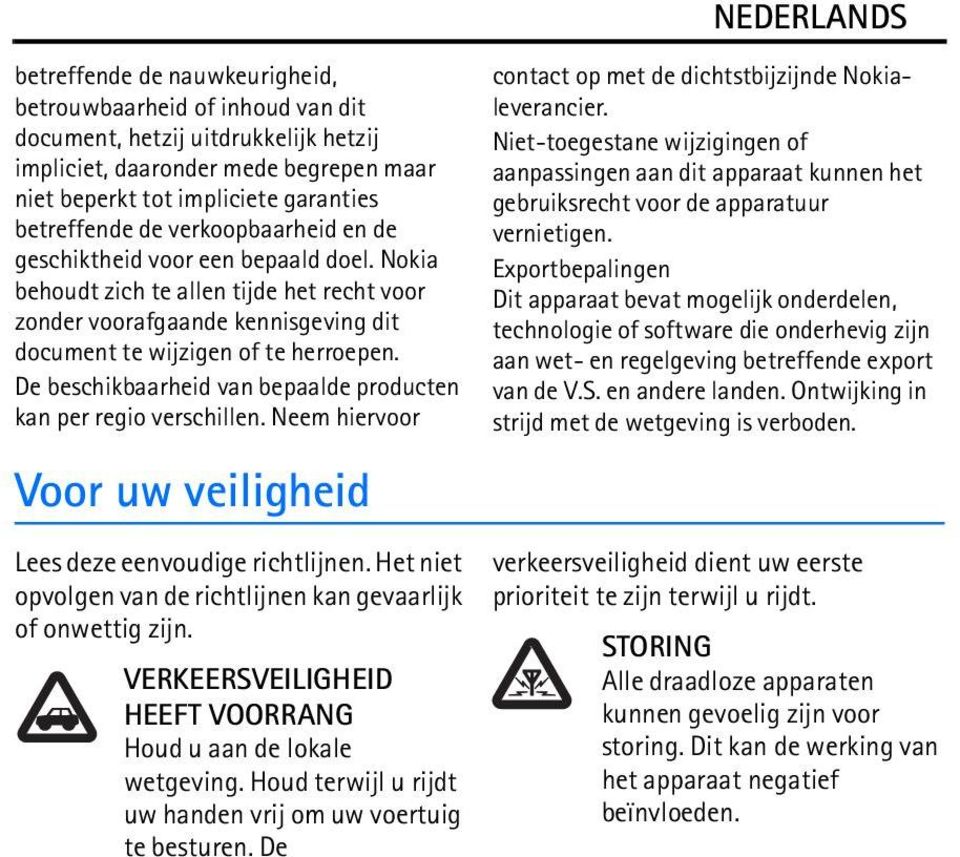 De beschikbaarheid van bepaalde producten kan per regio verschillen. Neem hiervoor Voor uw veiligheid Lees deze eenvoudige richtlijnen.