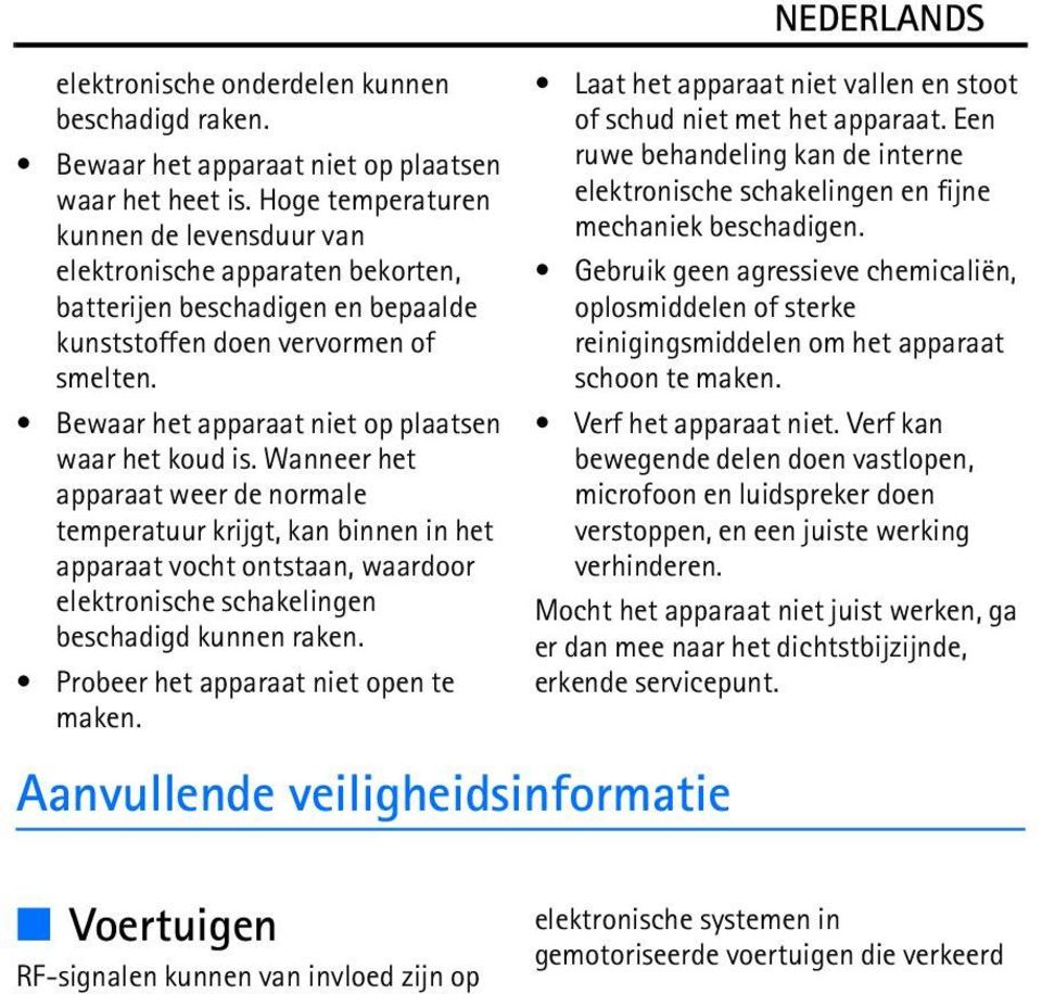 Bewaar het apparaat niet op plaatsen waar het koud is.