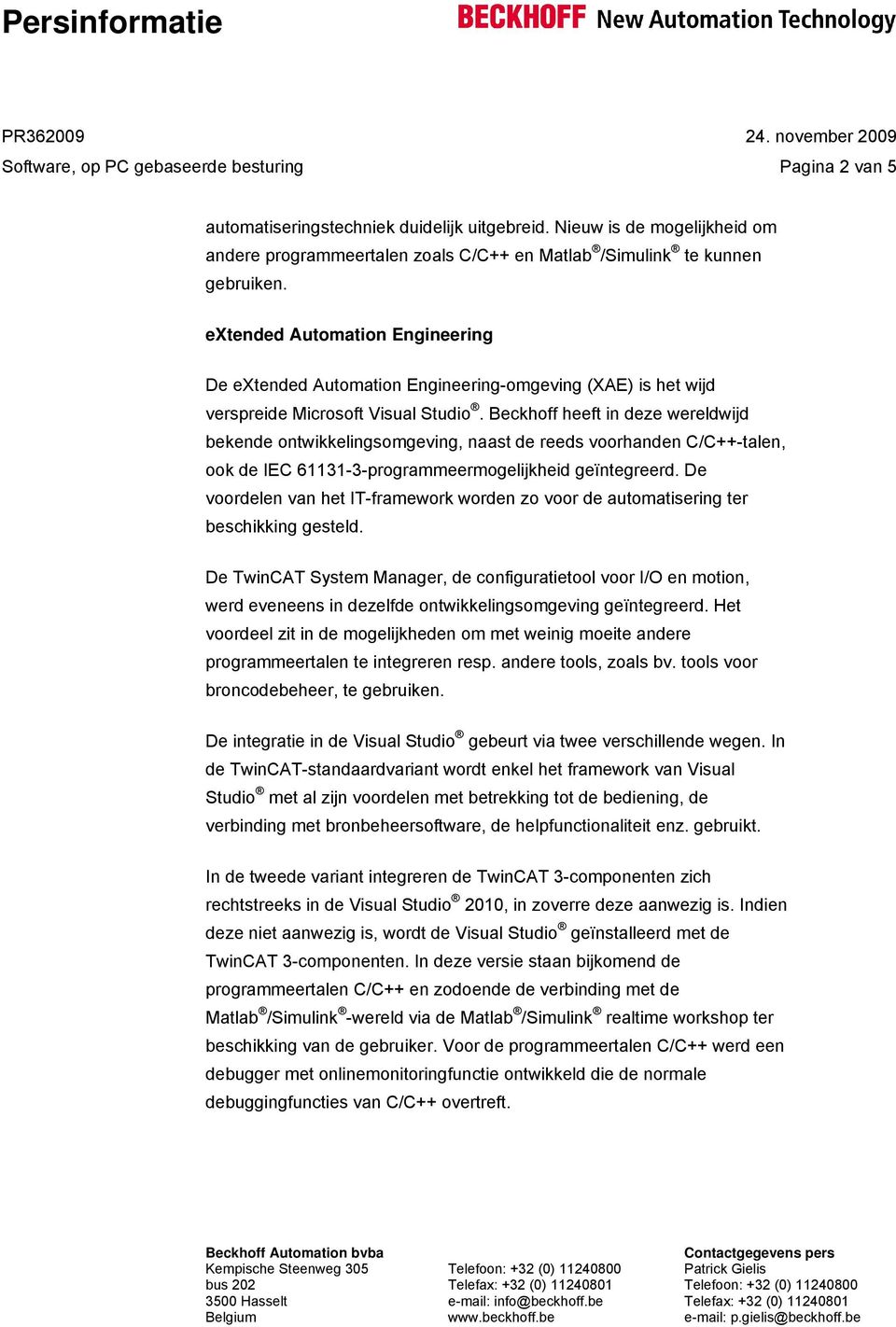 extended Automation Engineering De extended Automation Engineering-omgeving (XAE) is het wijd verspreide Microsoft Visual Studio.