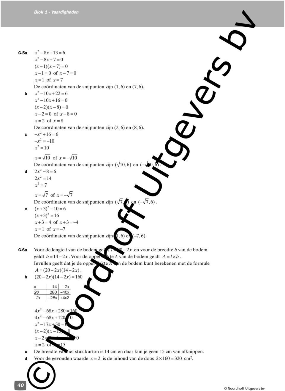 c x + 6 = 6 x = 0 x 0 Blok - Vaardigheden x of x = 0 De coördinaen van de snijpunen zijn ( 0, 6 ) en ( 0, 6 ).