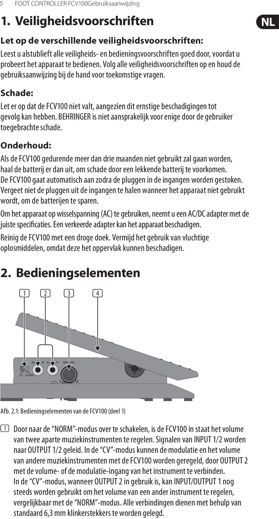 Volg alle veiligheidsvoorschriften op en houd de gebruiksaanwijzing bij de hand voor toekomstige vragen.