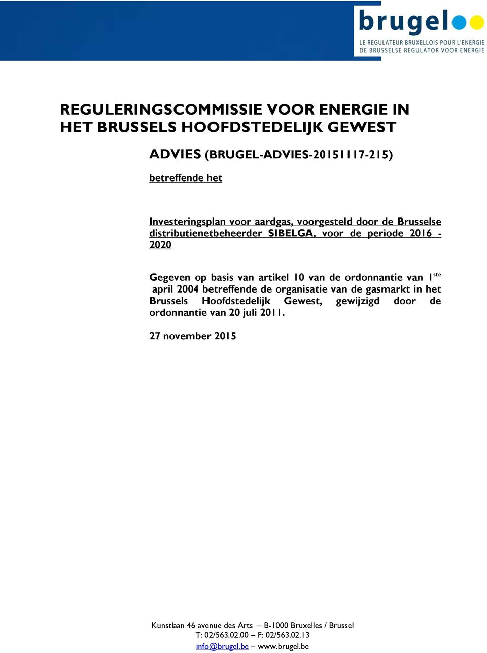 ordonnantie van 1 ste april 2004 betreffende de organisatie van de gasmarkt in het Brussels Hoofdstedelijk Gewest, gewijzigd door de ordonnantie