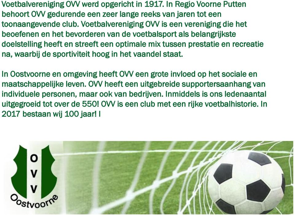 recreatie na, waarbij de sportiviteit hoog in het vaandel staat. In Oostvoorne en omgeving heeft OVV een grote invloed op het sociale en maatschappelijke leven.