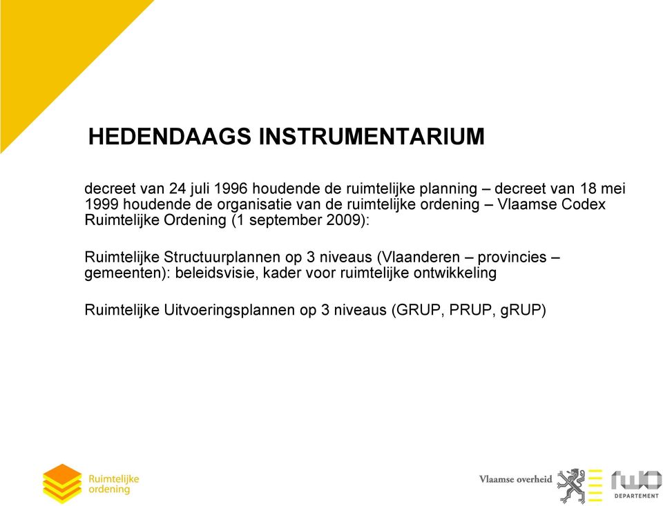 september 2009): Ruimtelijke Structuurplannen op 3 niveaus (Vlaanderen provincies gemeenten):