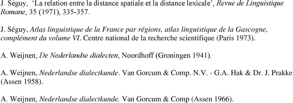 Centre national de la recherche scientifique (Paris 973). A. Weijnen, De Nederlandse dialecten, Noordhoff (Groningen 94). A. Weijnen, Nederlandse dialectkunde.