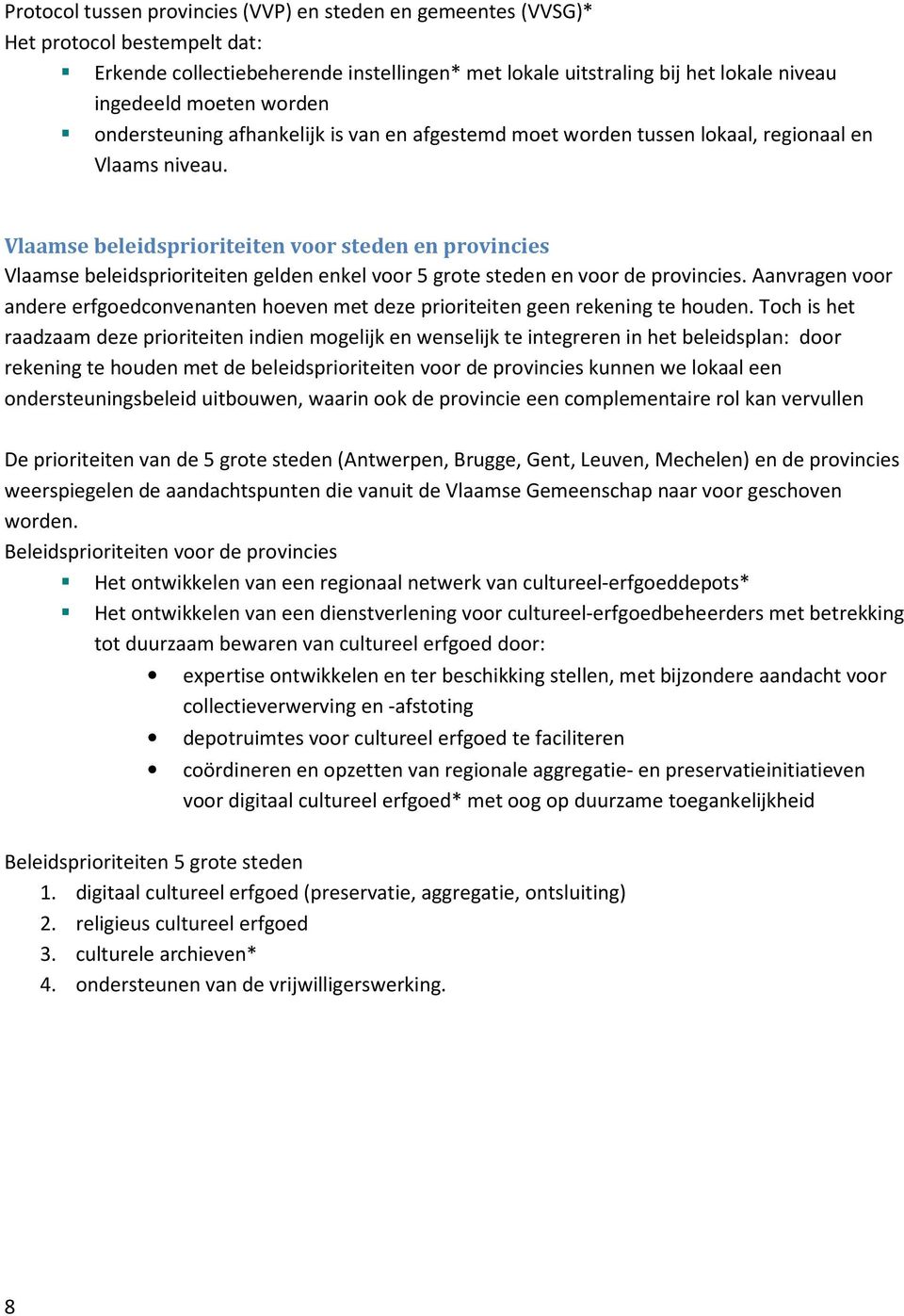 Vlaamse beleidsprioriteiten voor steden en provincies Vlaamse beleidsprioriteiten gelden enkel voor 5 grote steden en voor de provincies.