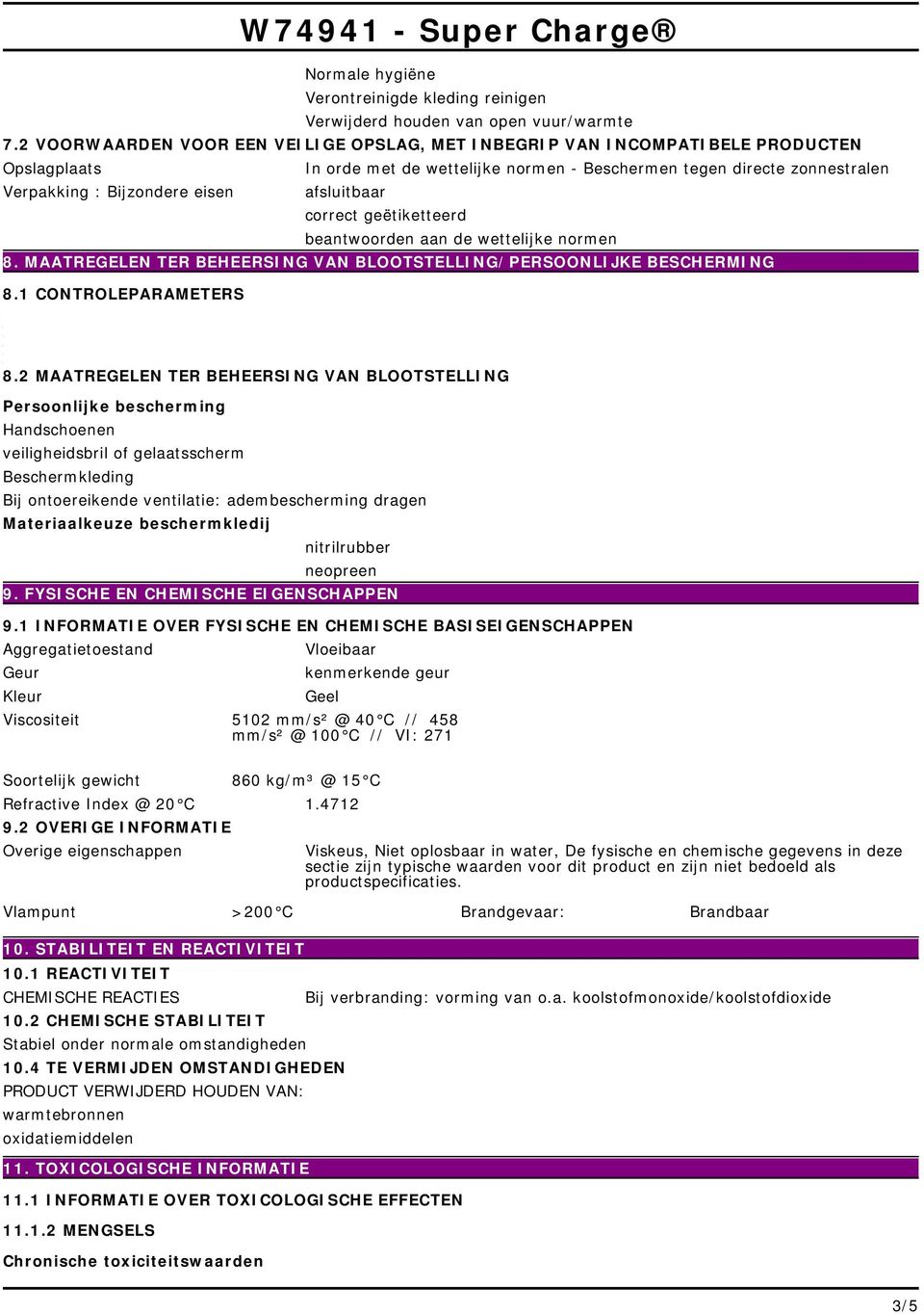 BLOOTSTELLING/PERSOONLIJKE BESCHERMING 81 CONTROLEPARAMETERS 82 MAATREGELEN TER BEHEERSING VAN BLOOTSTELLING Persoonlijke bescherming Handschoenen veiligheidsbril of gelaatsscherm Beschermkleding Bij