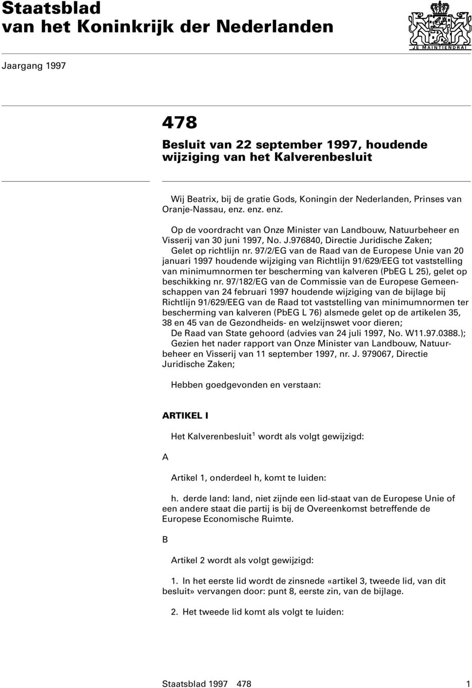 97/2/EG van de Raad van de Europese Unie van 20 januari 1997 houdende wijziging van Richtlijn 91/629/EEG tot vaststelling van minimumnormen ter bescherming van kalveren (PbEG L 25), gelet op