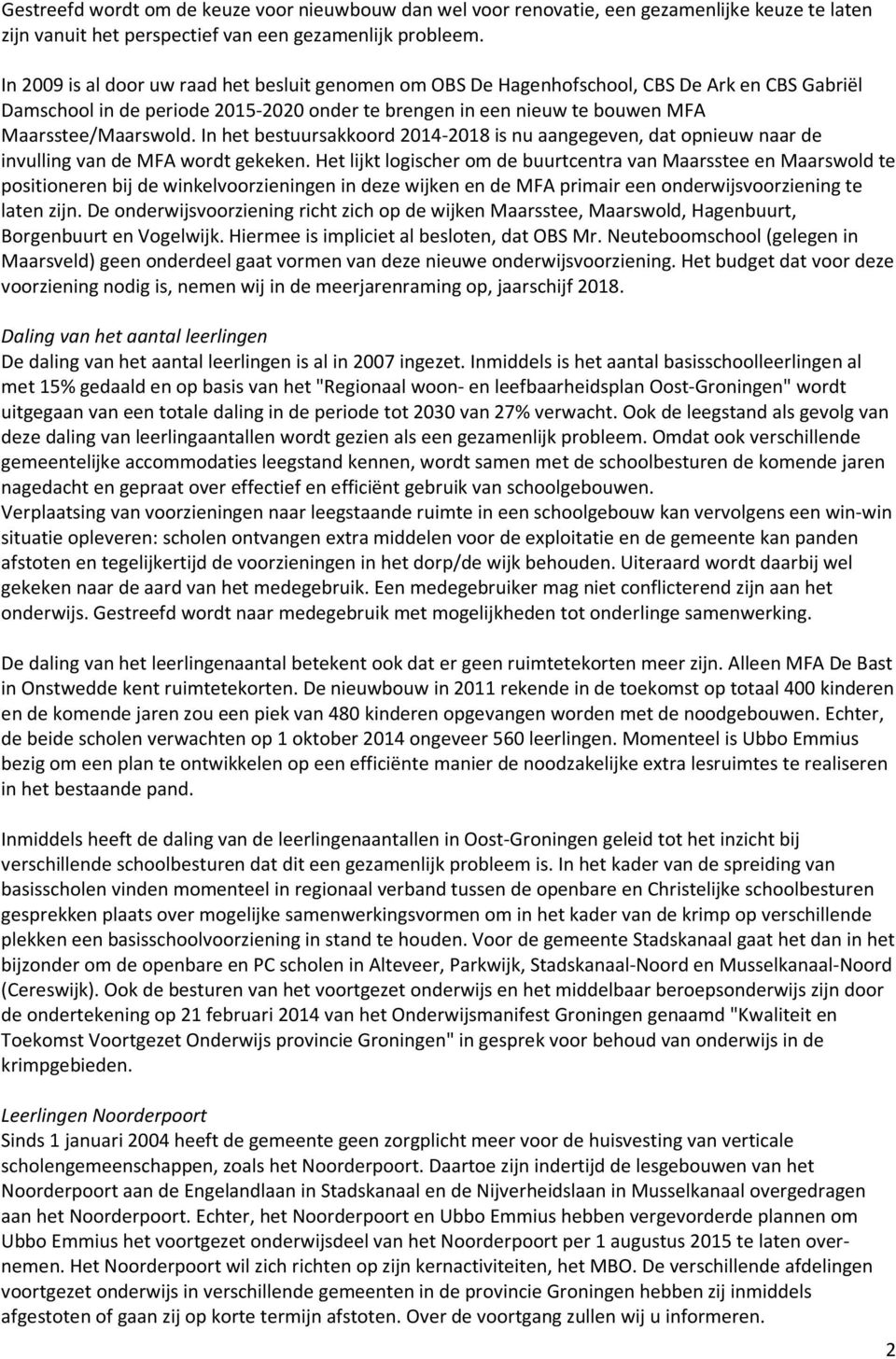 In het bestuursakkoord 2014-2018 is nu aangegeven, dat opnieuw naar de invulling van de MFA wordt gekeken.