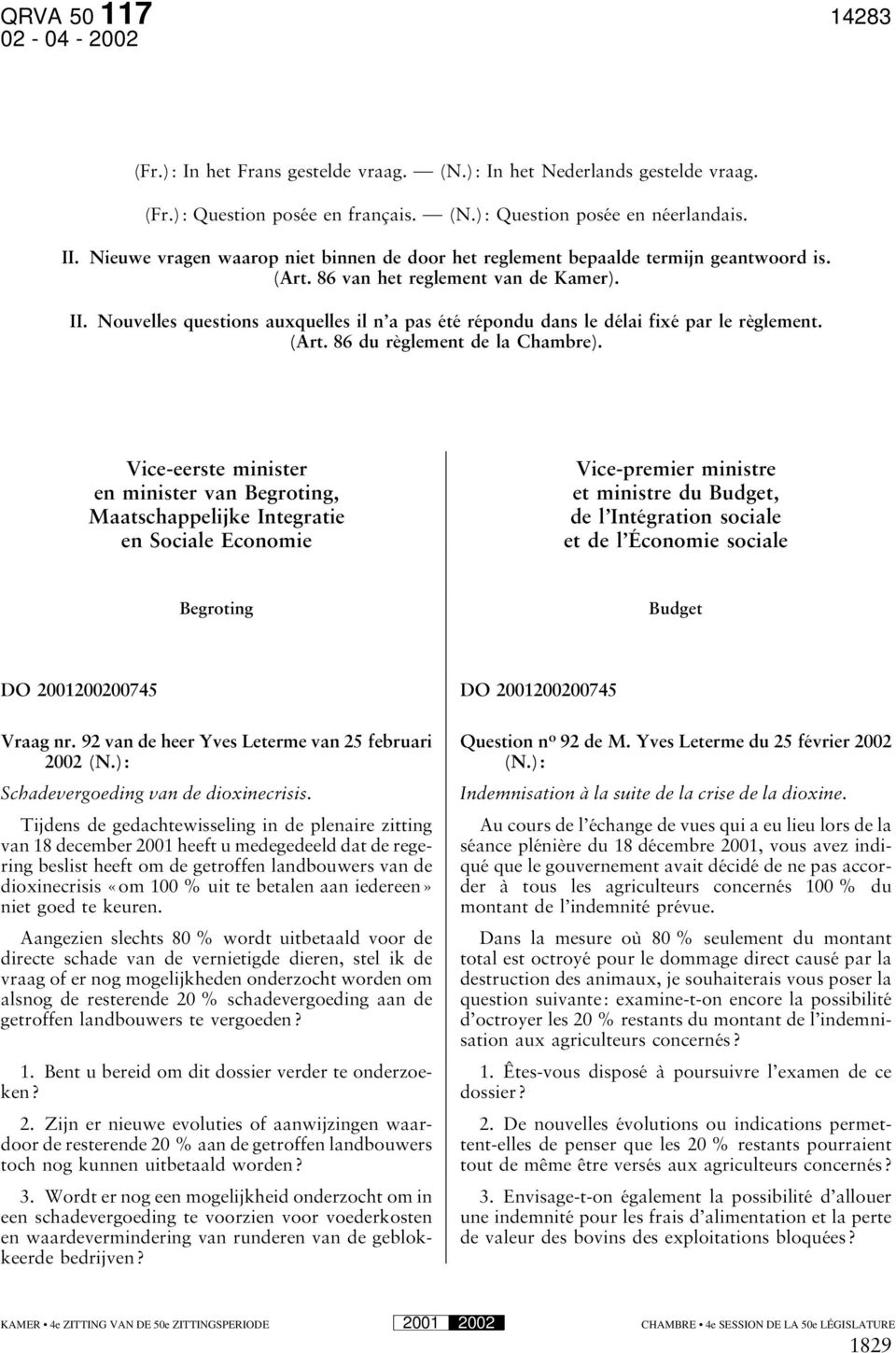 Nouvelles questions auxquelles il n a pas été répondu dans le délai fixé par le règlement. (Art. 86 du règlement de la Chambre).