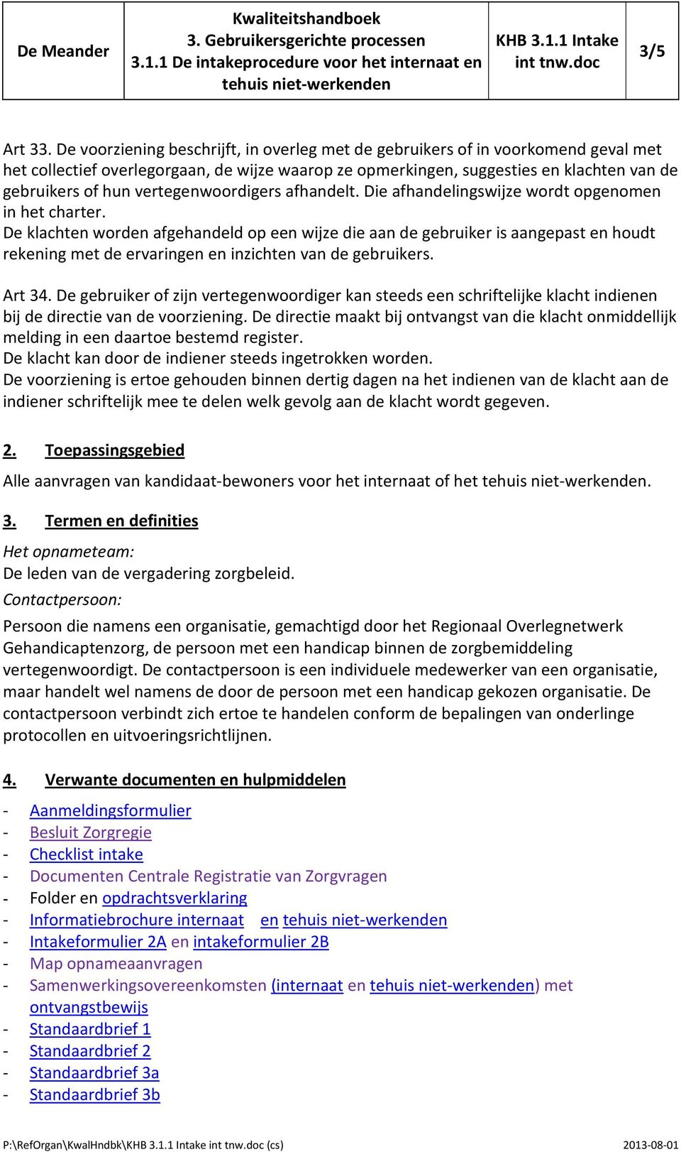 vertegenwoordigers afhandelt. Die afhandelingswijze wordt opgenomen in het charter.