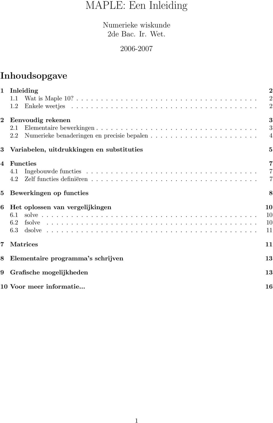 ..................... 4 3 Variabelen, uitdrukkingen en substituties 5 4 Functies 7 4.1 Ingebouwde functies................................... 7 4.2 Zelf functies definiëren.