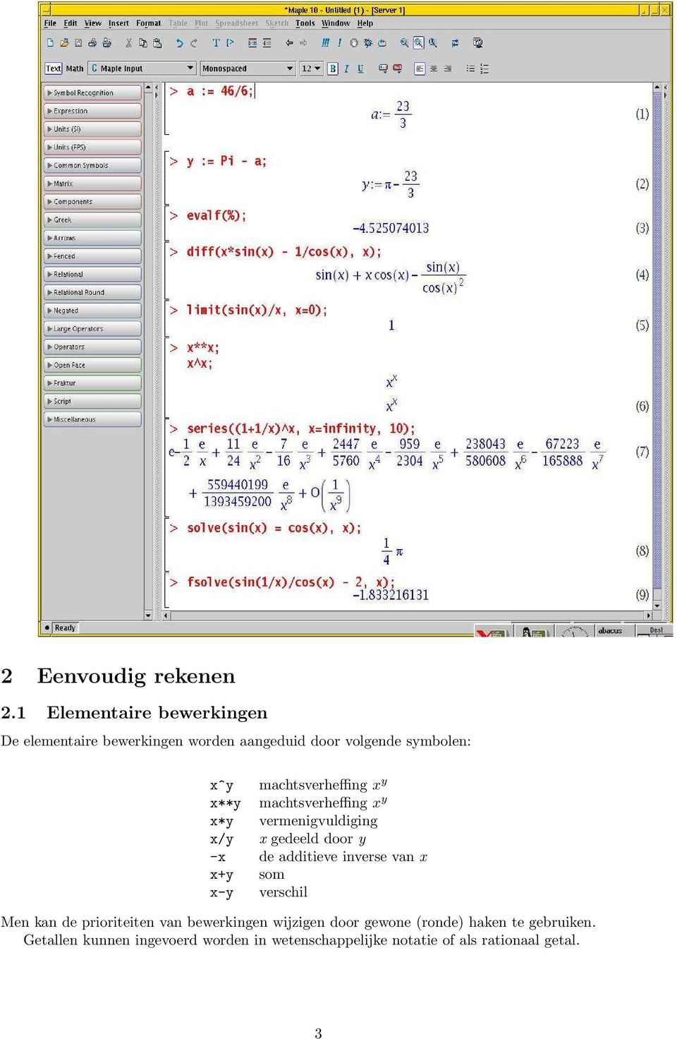 machtsverheffing x y x**y machtsverheffing x y x*y vermenigvuldiging x/y x gedeeld door y -x de additieve