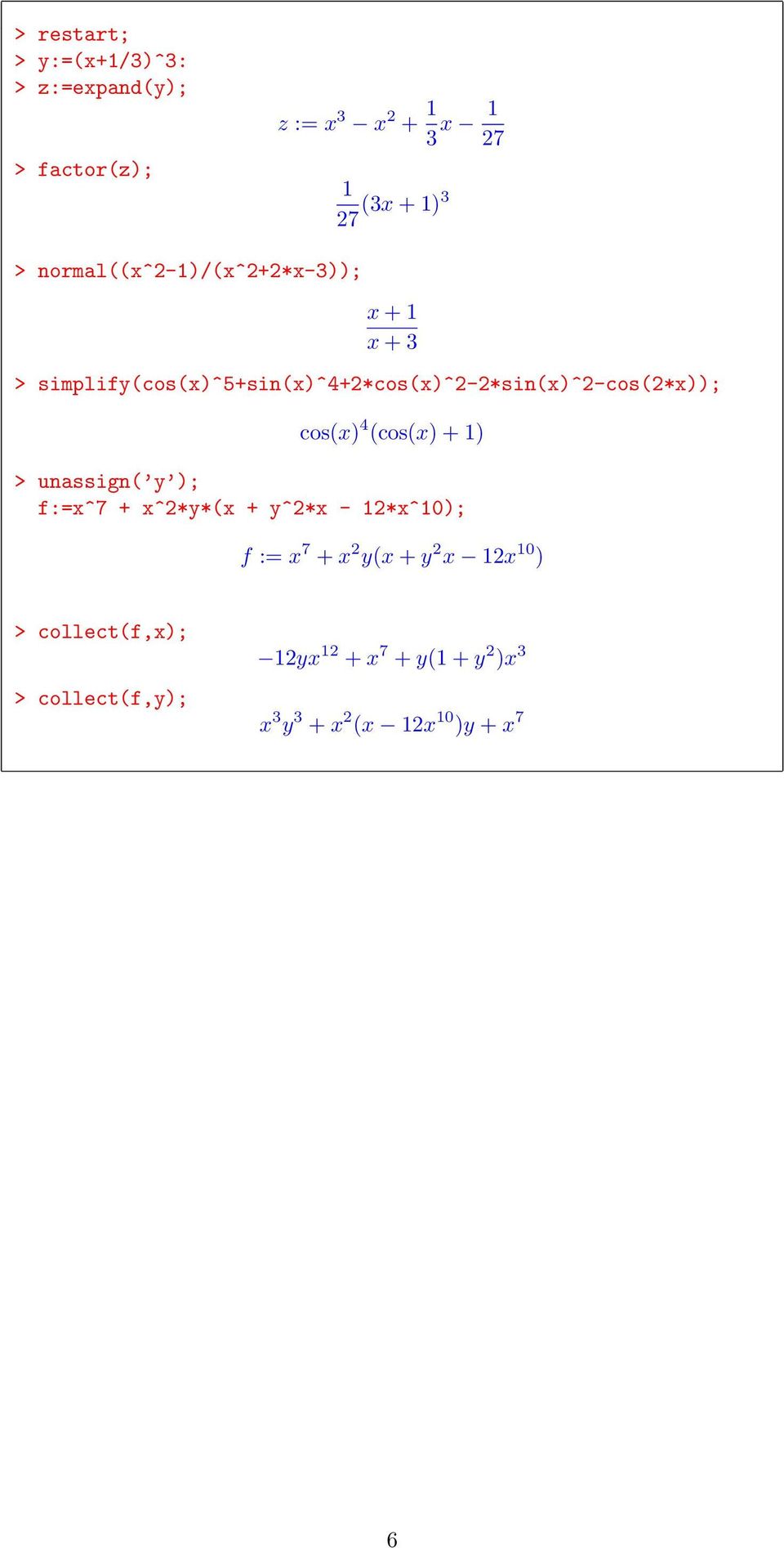 cos(x) 4 (cos(x) + 1) > unassign( y ); f:=x^7 + x^2*y*(x + y^2*x - 12*x^10); f := x 7 + x 2 y(x + y 2