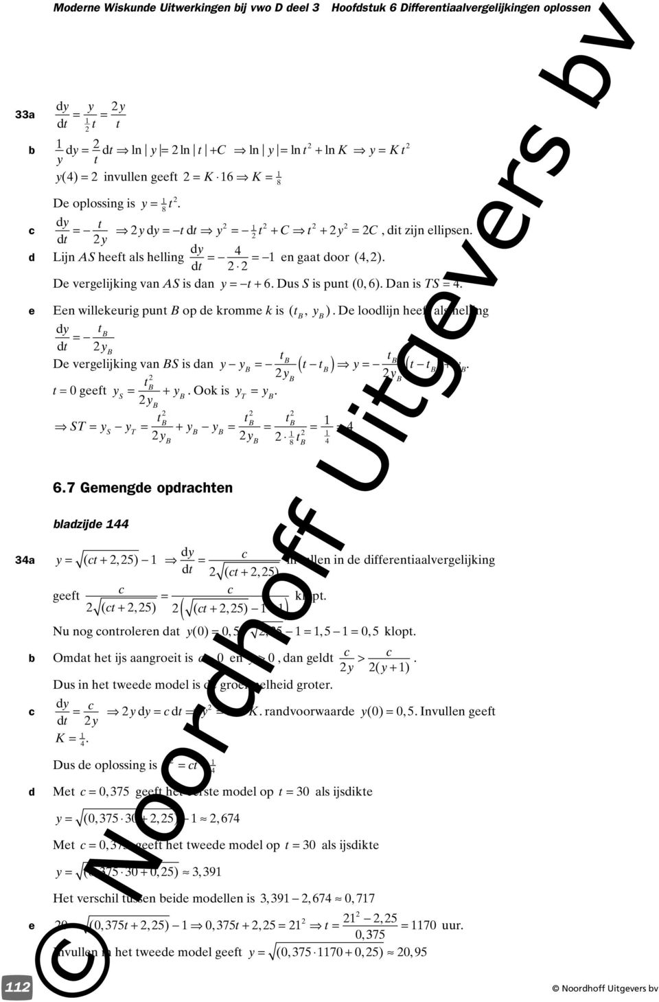 5) invulln in iffrniaalvrglijking (, 5) gf (, 5) (, 5) ( ) klop Nu nog onrolrn a ( 0) 0, 5 :, 5, 5 0, 5 klop Oma h ijs aangroi is > 0 n > 0, an gl > ( ) Dus in h w mol is groisnlhi gror K ranvoorwaar