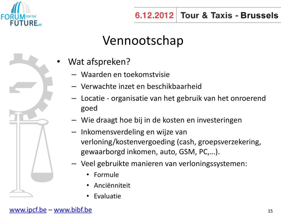 gebruik van het onroerend goed Wie draagt hoe bij in de kosten en investeringen Inkomensverdeling en wijze