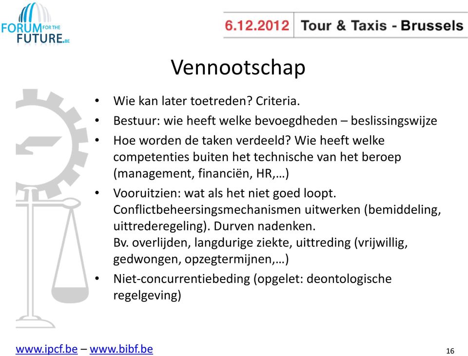 loopt. Conflictbeheersingsmechanismen uitwerken (bemiddeling, uittrederegeling). Durven nadenken. Bv.