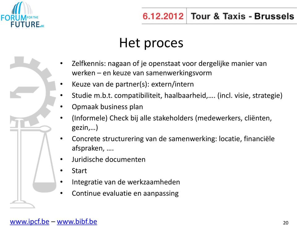 visie, strategie) Opmaak business plan (Informele) Check bij alle stakeholders (medewerkers, cliënten, gezin, ) Concrete