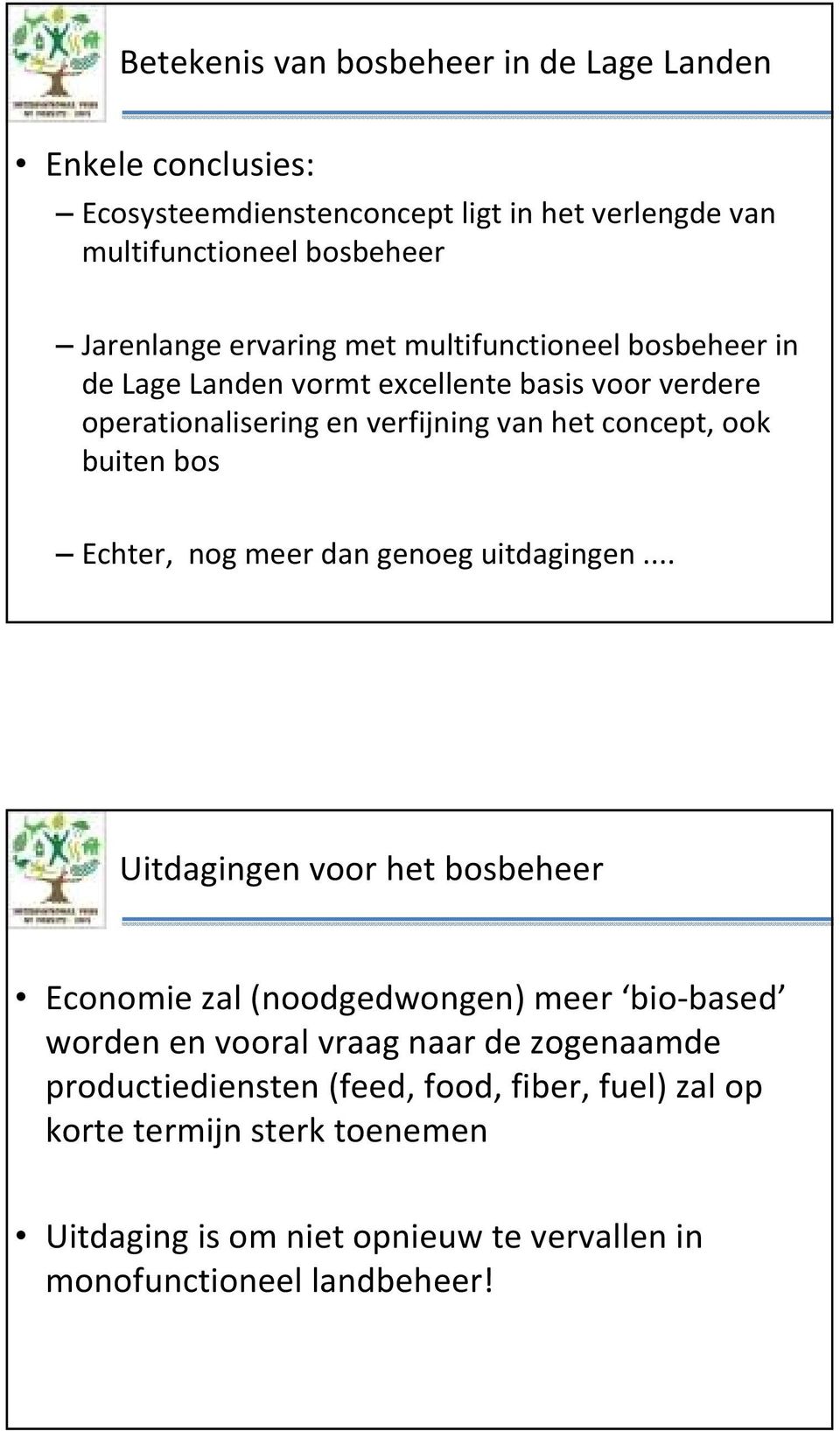 bos Echter, nog meer dan genoeg uitdagingen.