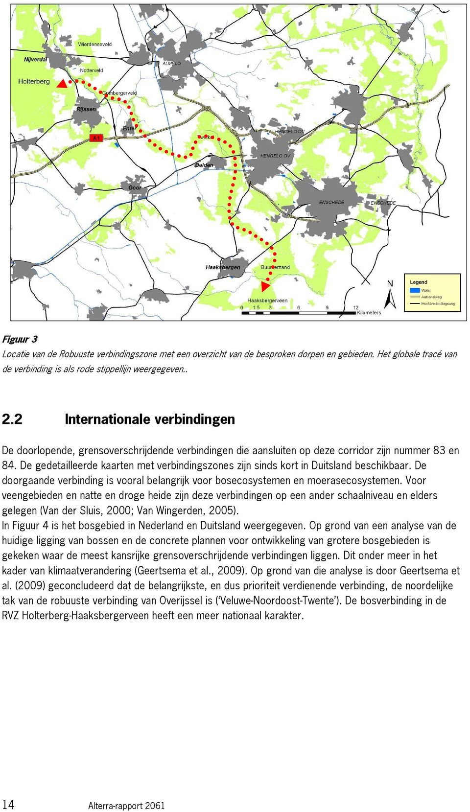 Mogelijke Ecologische verbindingszone (ook voor edelhert) tussen bosgebieden bij Ahaus-Vreden (NW) over de veengebieden Ammeloerveen (NW), Haaksbergerveen en Witte Veen tot de Sallandse Heuvelrug 85