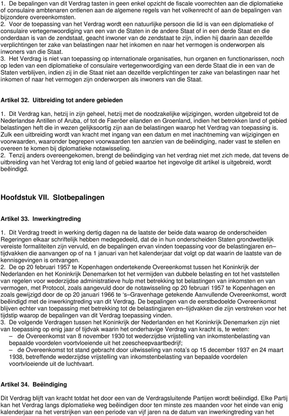 Voor de toepassing van het Verdrag wordt een natuurlijke persoon die lid is van een diplomatieke of consulaire vertegenwoordiging van een van de Staten in de andere Staat of in een derde Staat en die