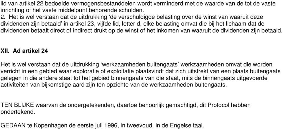 Het is wel verstaan dat de uitdrukking de verschuldigde belasting over de winst van waaruit deze dividenden zijn betaald in artikel 23, vijfde lid, letter d, elke belasting omvat die bij het lichaam