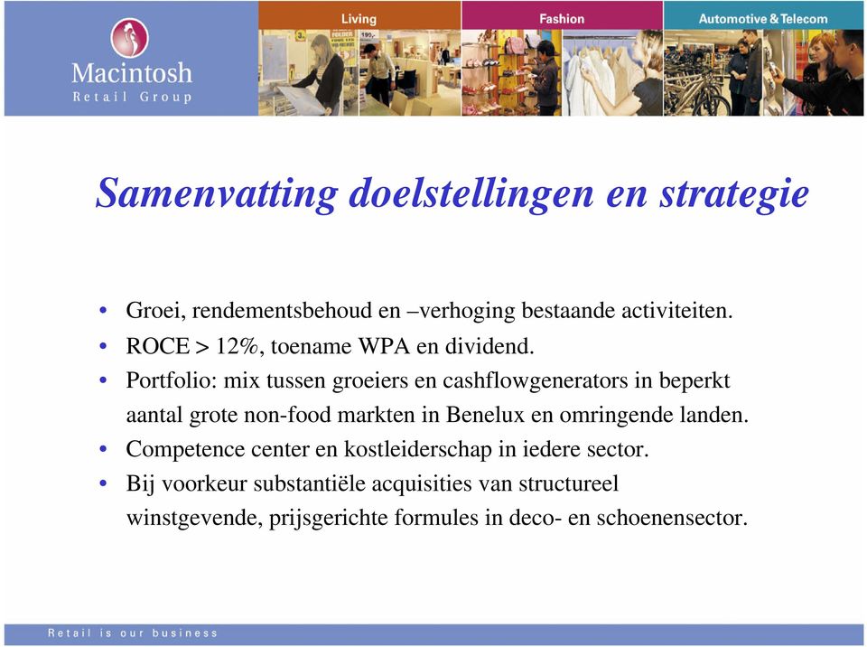 Portfolio: mix tussen groeiers en cashflowgenerators in beperkt aantal grote non-food markten in Benelux en