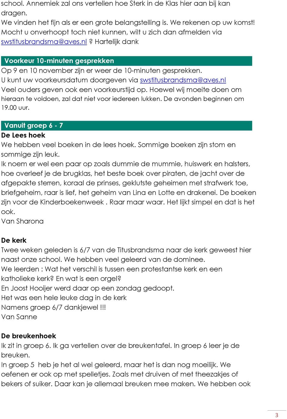 U kunt uw voorkeursdatum doorgeven via swstitusbrandsma@aves.nl Veel ouders geven ook een voorkeurstijd op. Hoewel wij moeite doen om hieraan te voldoen, zal dat niet voor iedereen lukken.