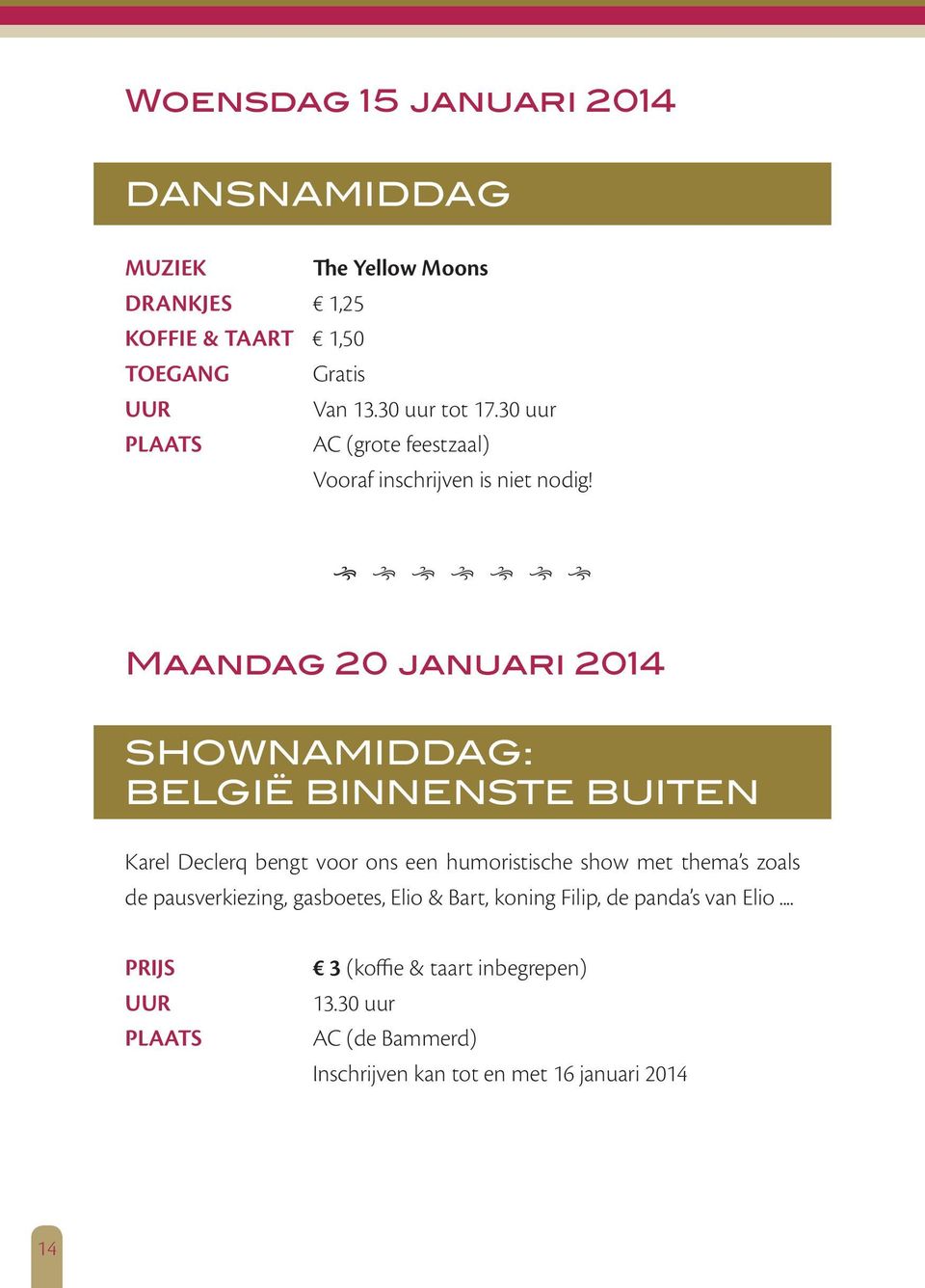 Maandag 20 januari 2014 SHOWNAMIDDAG: BELGIË BINNENSTE BUITEN Karel Declerq bengt voor ons een humoristische show met thema s