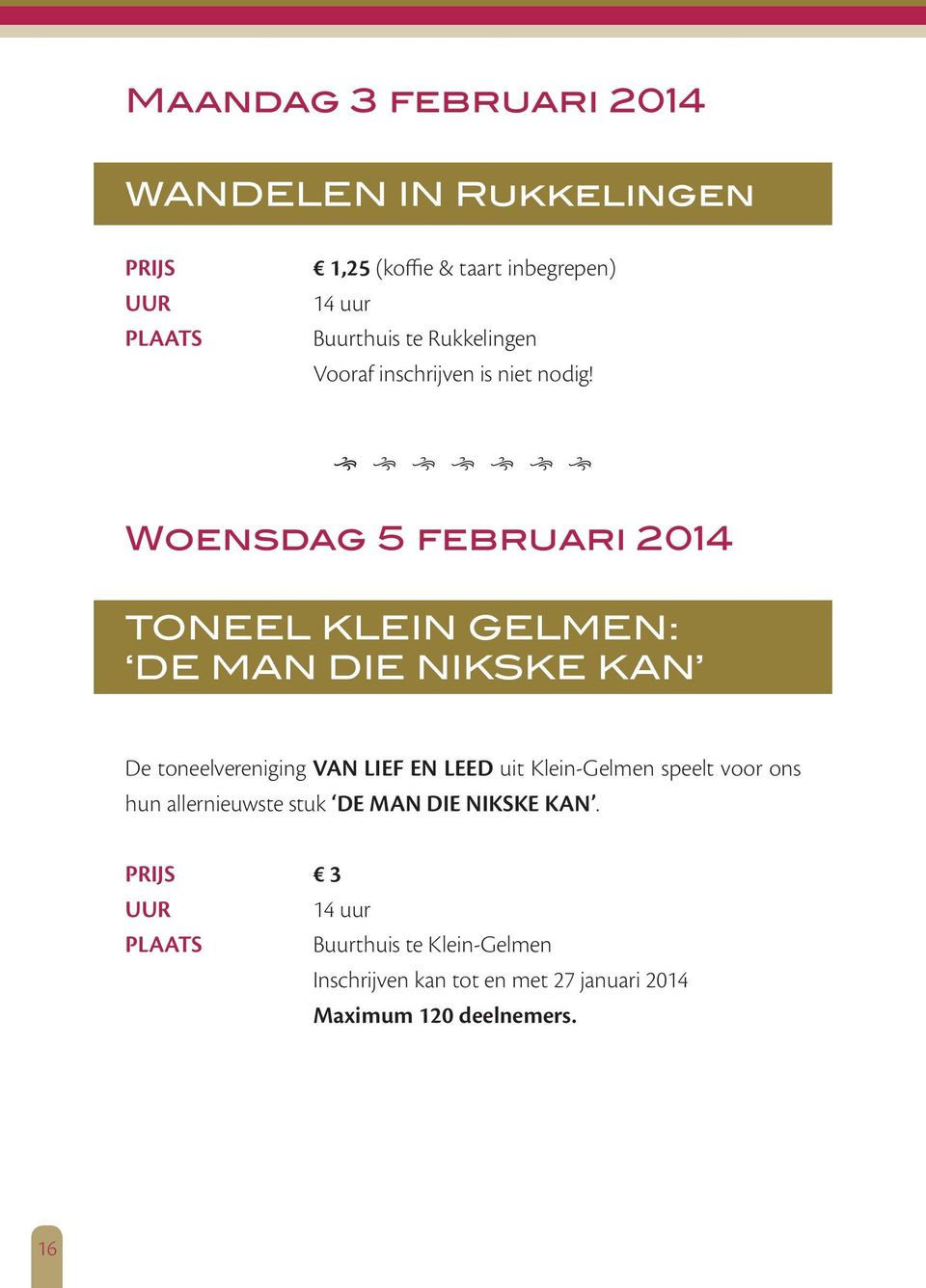 Woensdag 5 februari 2014 TONEEL KLEIN GELMEN: DE MAN DIE NIKSKE KAN De toneelvereniging VAN LIEF EN LEED uit