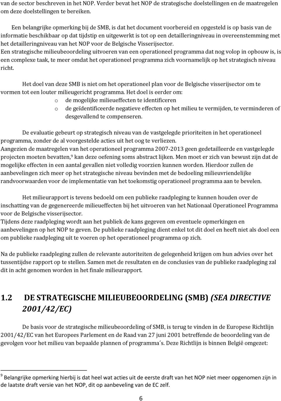 overeenstemming met het detailleringniveau van het NOP voor de Belgische Visserijsector.