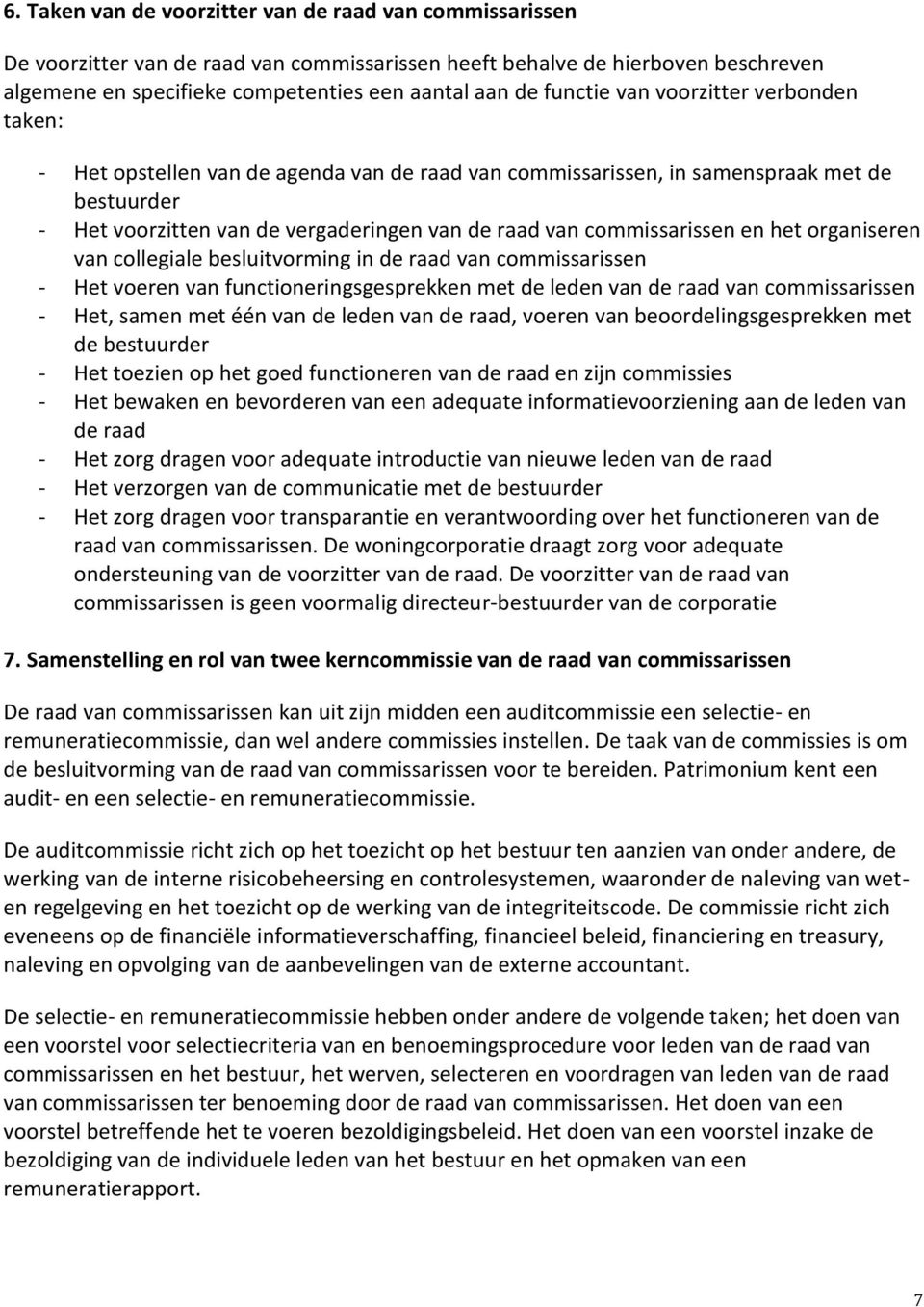 commissarissen en het organiseren van collegiale besluitvorming in de raad van commissarissen - Het voeren van functioneringsgesprekken met de leden van de raad van commissarissen - Het, samen met