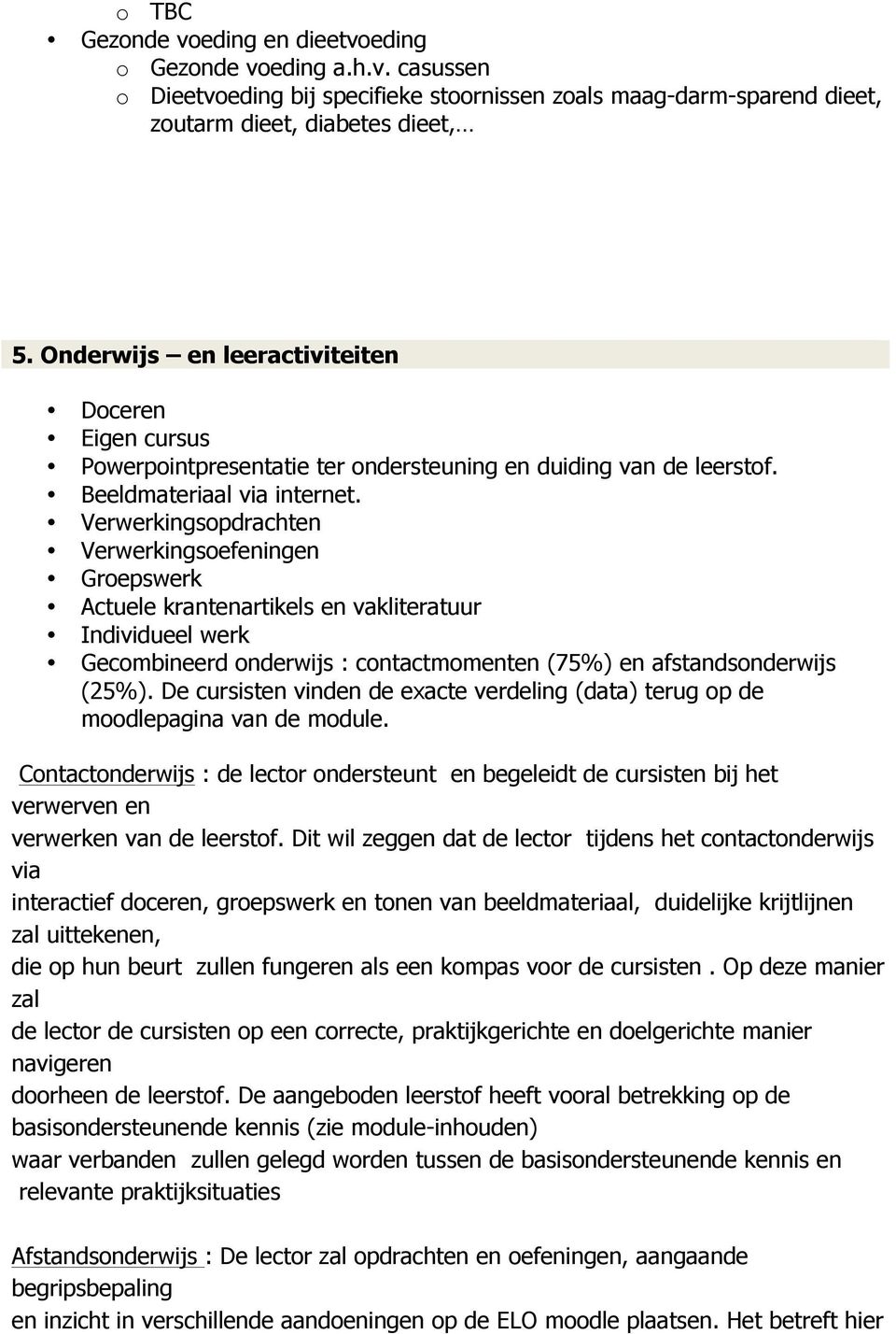 Verwerkingsopdrachten Verwerkingsoefeningen Groepswerk Actuele krantenartikels en vakliteratuur Individueel werk Gecombineerd onderwijs : contactmomenten (75%) en afstandsonderwijs (25%).