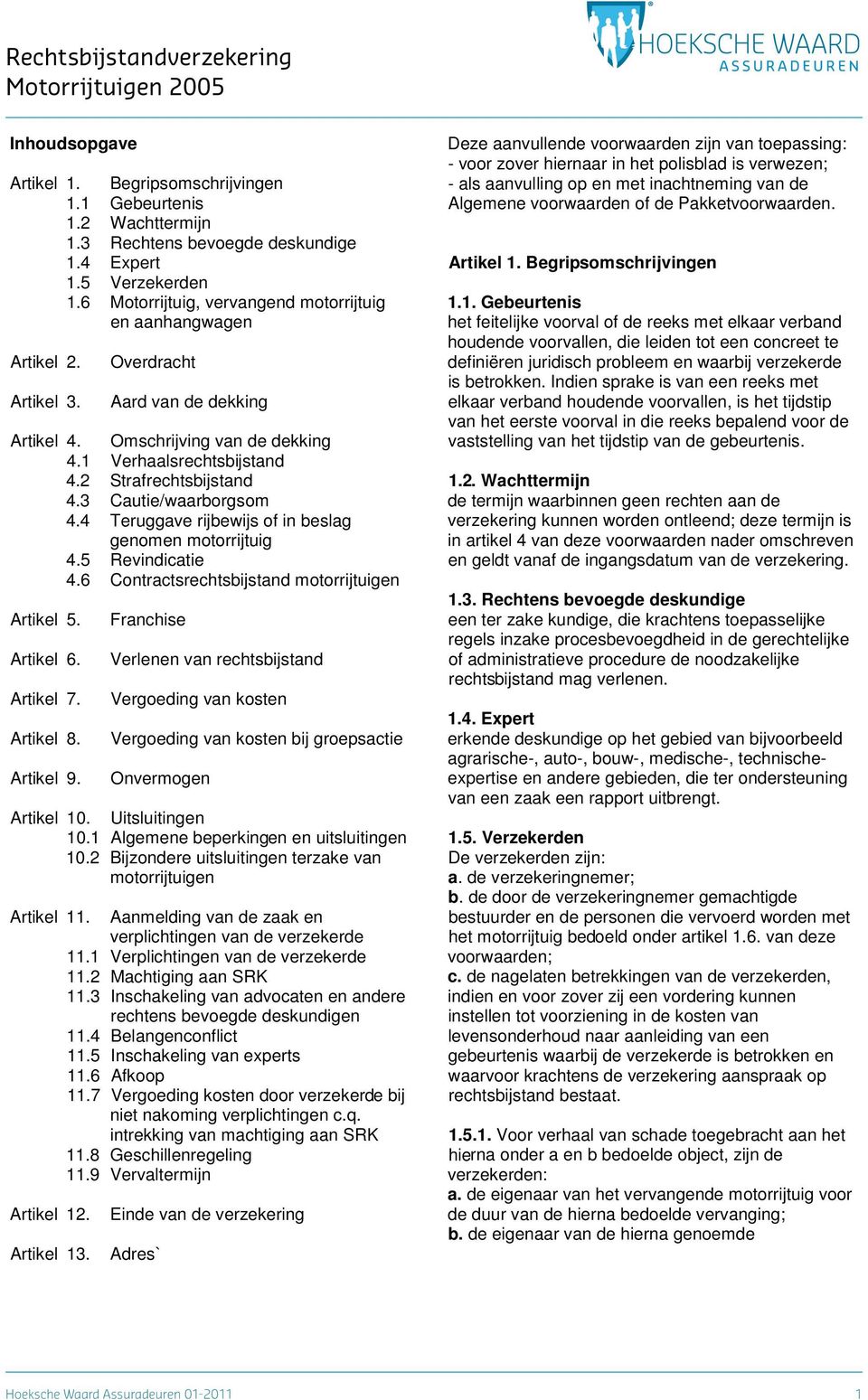 2 Strafrechtsbijstand 4.3 Cautie/waarborgsom 4.4 Teruggave rijbewijs of in beslag genomen motorrijtuig 4.5 Revindicatie 4.6 Contractsrechtsbijstand motorrijtuigen Artikel 5. Artikel 6. Artikel 7.