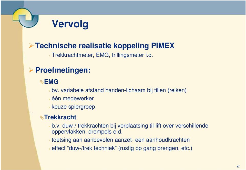 d. toetsing aan aanbevolen aanzet- een aanhoudkrachten effect duw-/trek techniek (rustig op gang