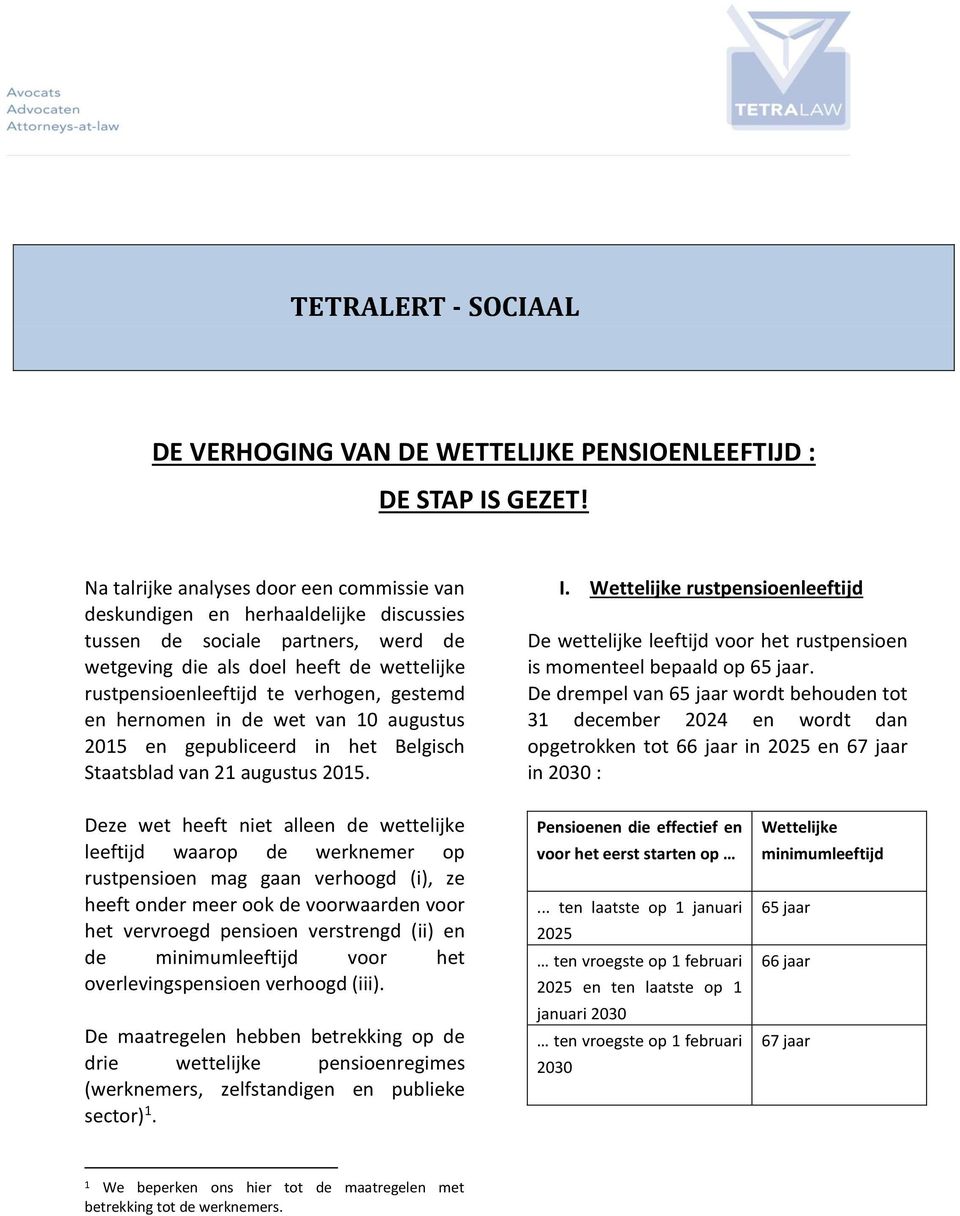 gestemd en hernomen in de wet van 10 augustus 2015 en gepubliceerd in het Belgisch Staatsblad van 21 augustus 2015. I.