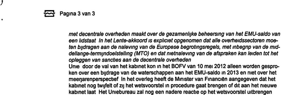 overheden Unie door de val van het kabinet kon in het BOFV van 10 mei 2012 alleen worden gesproken over een bijdrage van de waterschappen aan het EMU-saldo in 2013 en met over het