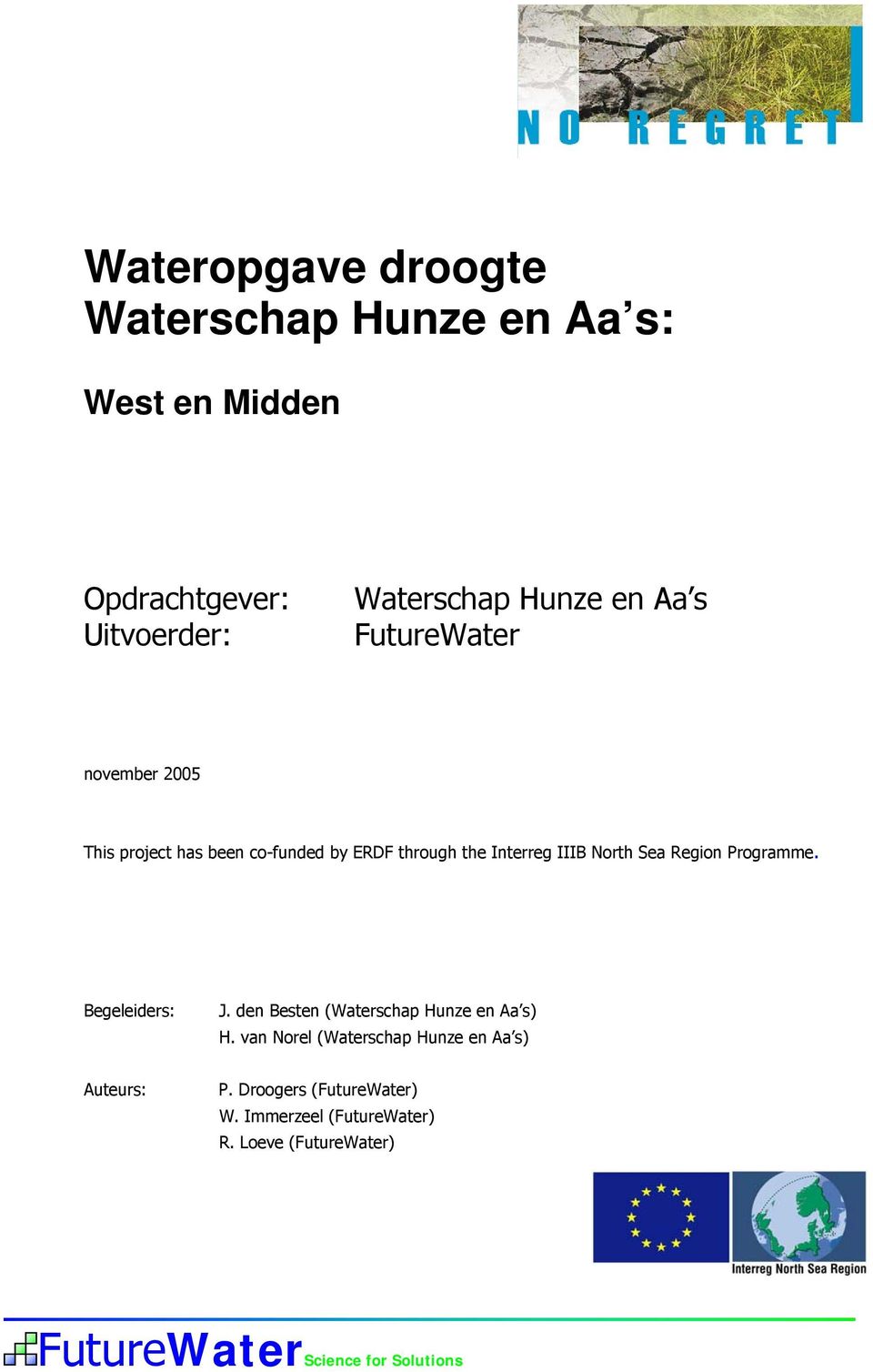 Programme. Begeleiders: J. den Besten (Waterschap Hunze en Aa s) H.